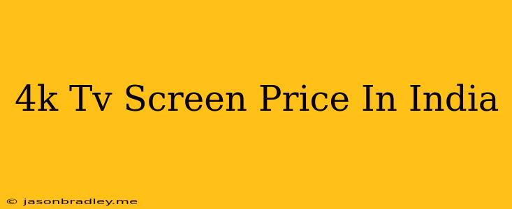 4k Tv Screen Price In India