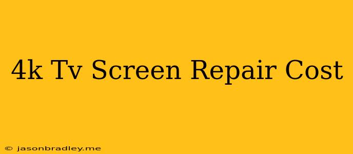 4k Tv Screen Repair Cost