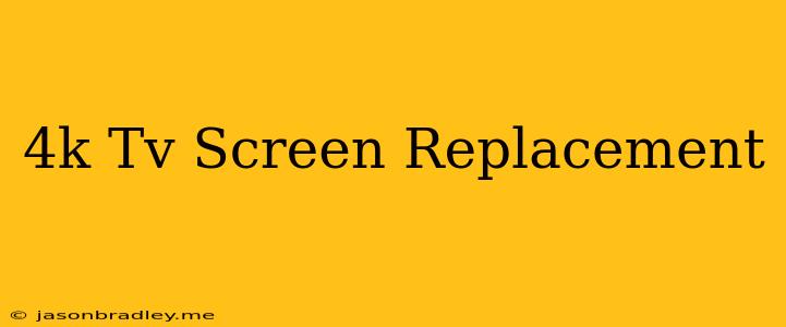 4k Tv Screen Replacement