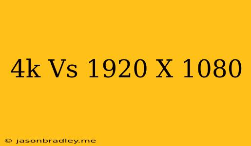 4k Vs 1920 X 1080