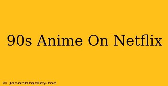 90s Anime On Netflix