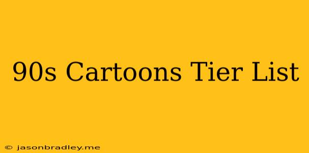 90s Cartoons Tier List