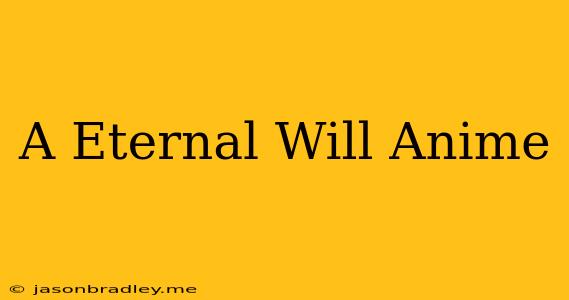 A Eternal Will Anime