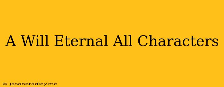 A Will Eternal All Characters