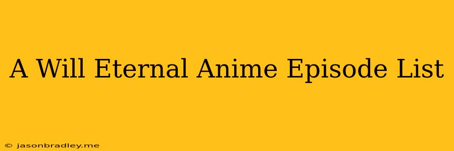 A Will Eternal Anime Episode List