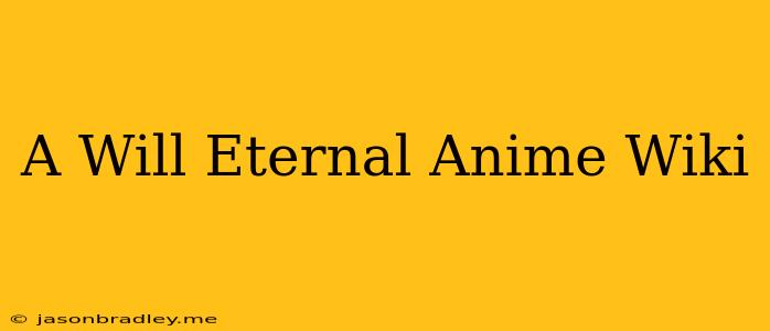 A Will Eternal Anime Wiki