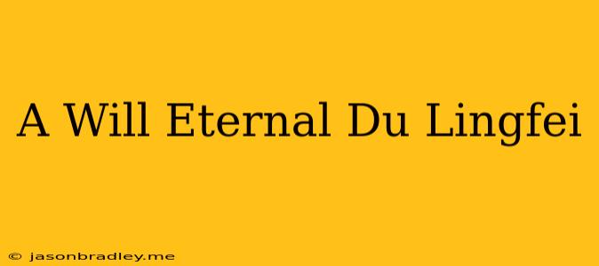 A Will Eternal Du Lingfei