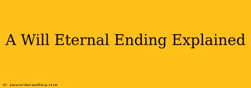 A Will Eternal Ending Explained