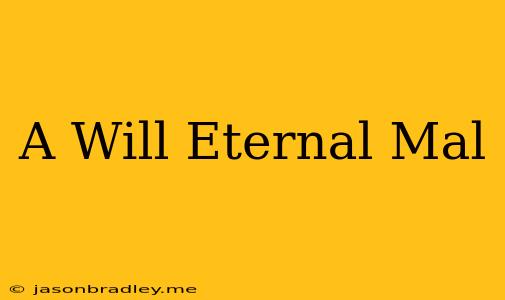 A Will Eternal Mal