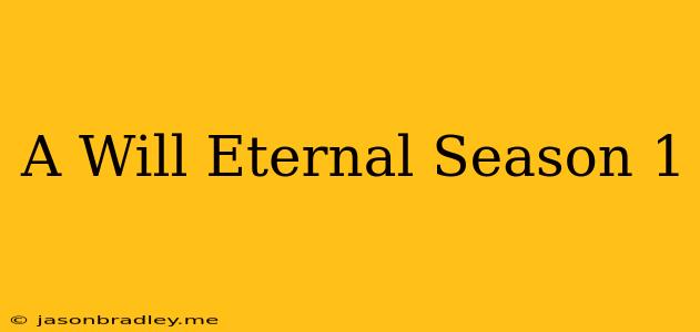 A Will Eternal Season 1