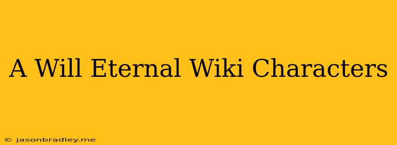 A Will Eternal Wiki Characters