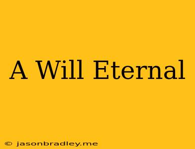 A Will Eternal