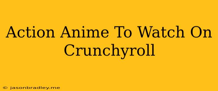 Action Anime To Watch On Crunchyroll