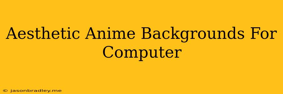 Aesthetic Anime Backgrounds For Computer