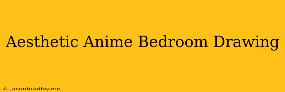 Aesthetic Anime Bedroom Drawing