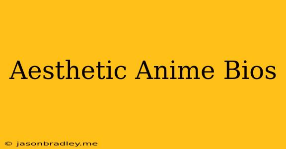 Aesthetic Anime Bios