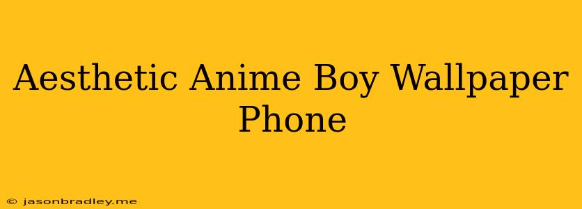 Aesthetic Anime Boy Wallpaper Phone