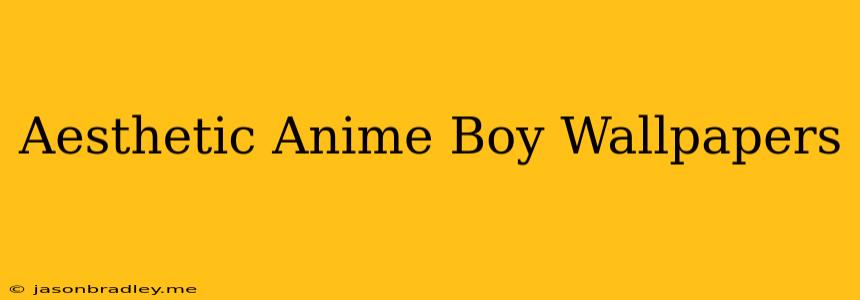 Aesthetic Anime Boy Wallpapers