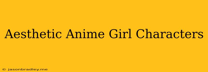 Aesthetic Anime Girl Characters