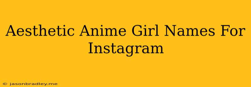 Aesthetic Anime Girl Names For Instagram