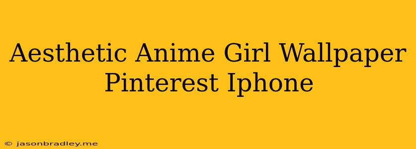 Aesthetic Anime Girl Wallpaper Pinterest Iphone