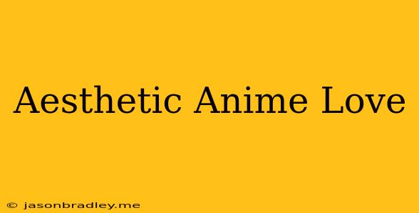 Aesthetic Anime Love