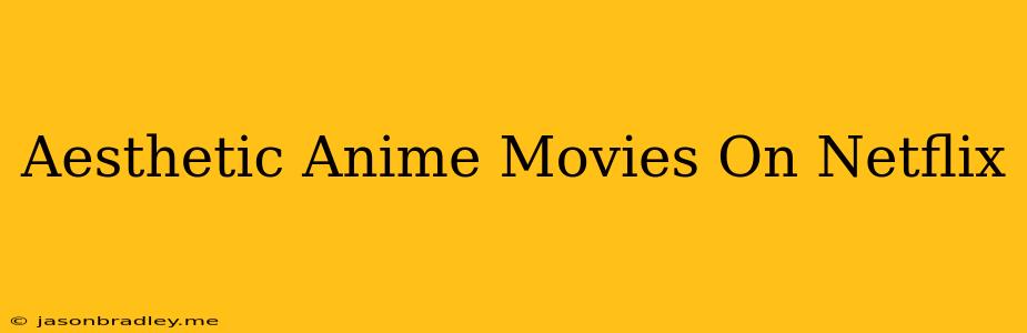 Aesthetic Anime Movies On Netflix