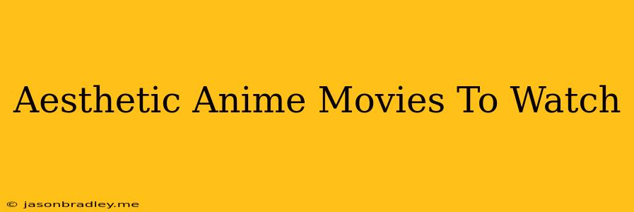 Aesthetic Anime Movies To Watch