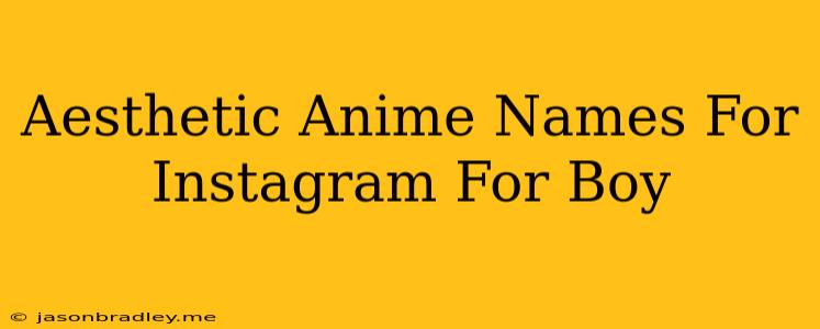 Aesthetic Anime Names For Instagram For Boy