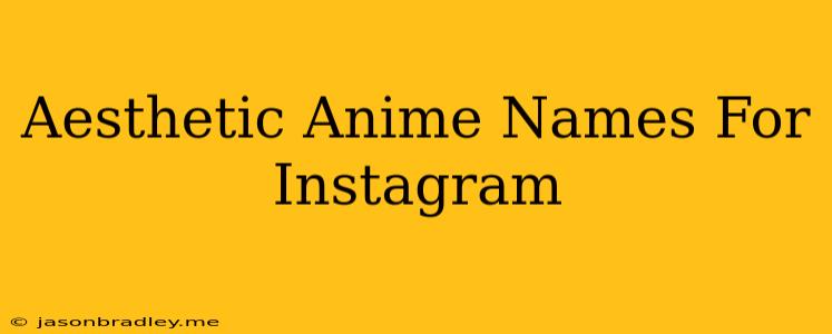 Aesthetic Anime Names For Instagram