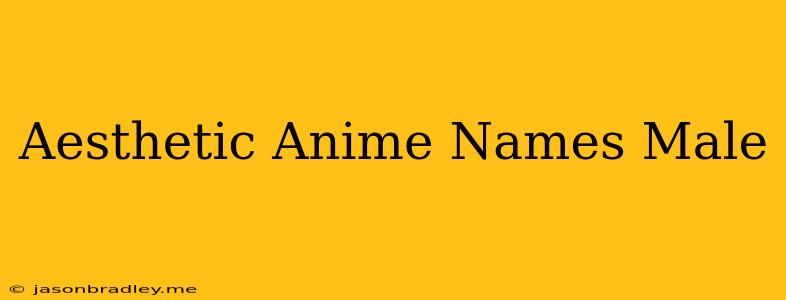 Aesthetic Anime Names Male