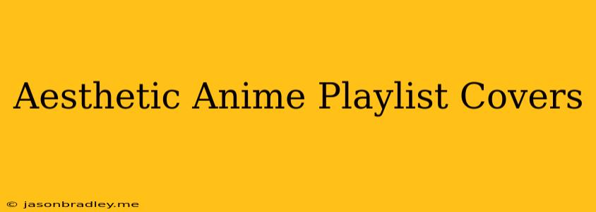 Aesthetic Anime Playlist Covers