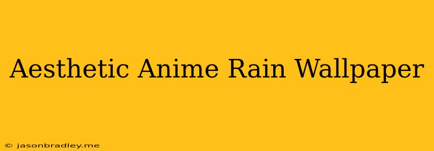 Aesthetic Anime Rain Wallpaper