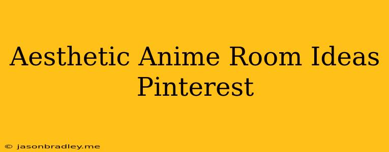 Aesthetic Anime Room Ideas Pinterest