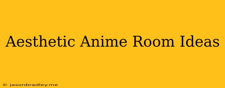 Aesthetic Anime Room Ideas