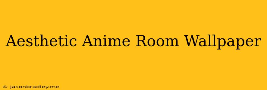 Aesthetic Anime Room Wallpaper