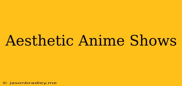 Aesthetic Anime Shows