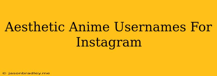 Aesthetic Anime Usernames For Instagram