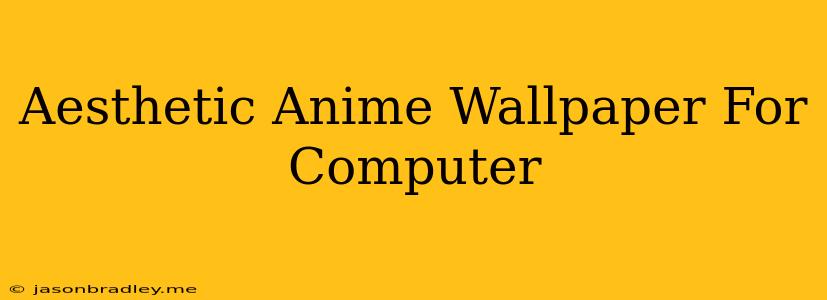 Aesthetic Anime Wallpaper For Computer