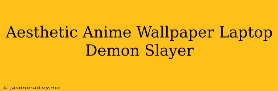 Aesthetic Anime Wallpaper Laptop Demon Slayer