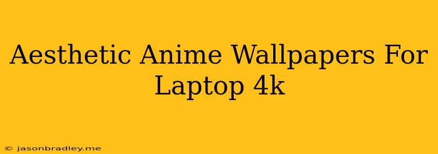 Aesthetic Anime Wallpapers For Laptop 4k