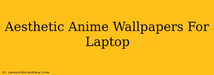 Aesthetic Anime Wallpapers For Laptop