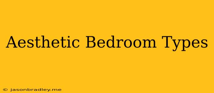 Aesthetic Bedroom Types