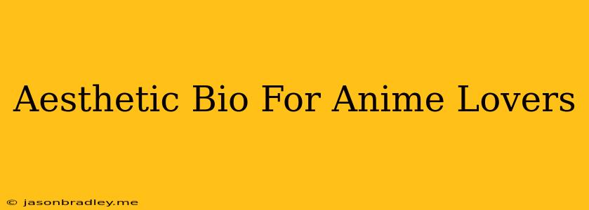 Aesthetic Bio For Anime Lovers