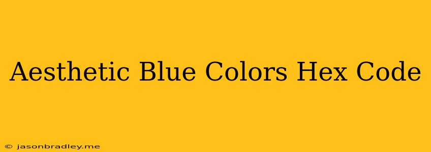 Aesthetic Blue Colors Hex Code