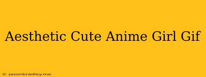 Aesthetic Cute Anime Girl Gif