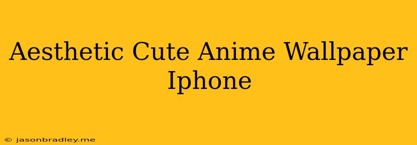 Aesthetic Cute Anime Wallpaper Iphone