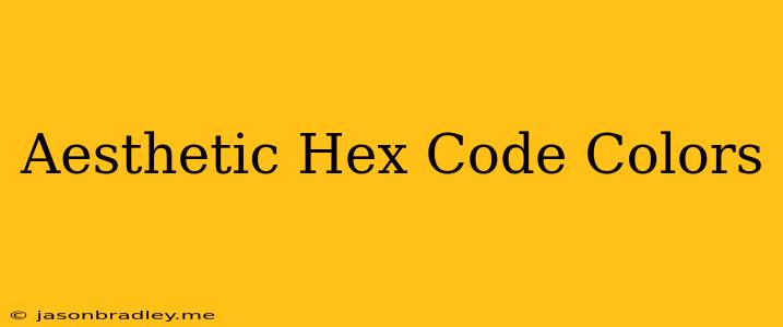 Aesthetic Hex Code Colors