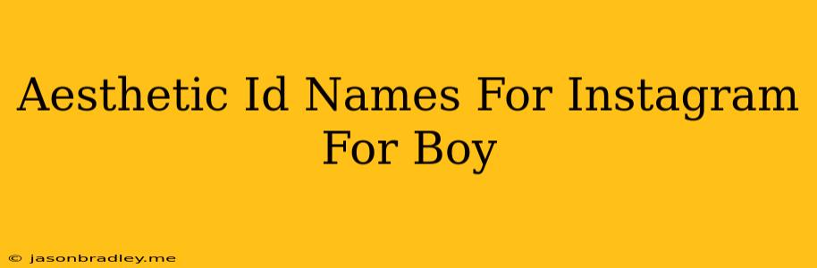 Aesthetic Id Names For Instagram For Boy