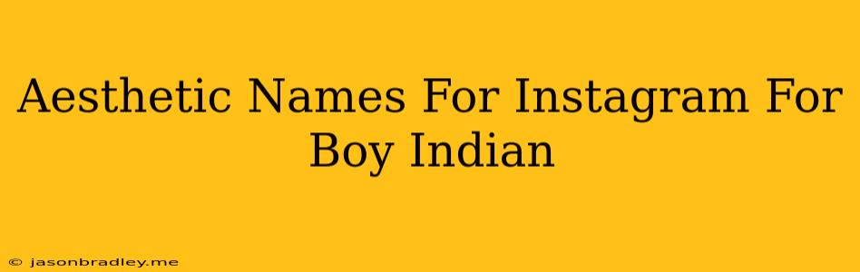 Aesthetic Names For Instagram For Boy Indian